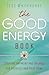 The Good Energy Book: Creating Harmony and Balance for Yourself and Your Home