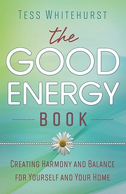 The Good Energy Book: Creating Harmony and Balance for Yourself and Your Home (Paperback)