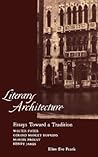 Literary Architecture: Essays Toward a Tradition: Walter Pater, Gerard Manley Hopkins, Marcel Proust, Henry James