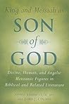 King and Messiah as Son of God: Divine, Human, and Angelic Messianic Figures in Biblical and Related Literature