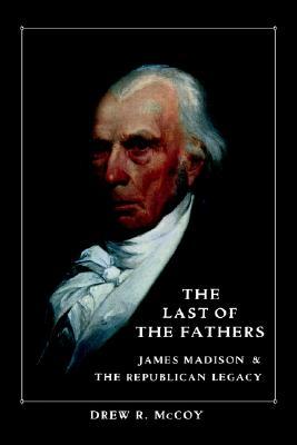 The Last of the Fathers: James Madison and the Republican Legacy (Paperback)