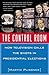 The Control Room: How Television Calls the Shots in Presidential Elections