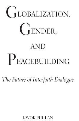 Globalization, Gender, and Peacebuilding: The Future of Interfaith Dialogue (Paperback)