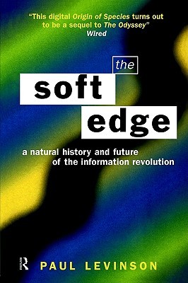 The Soft Edge: A Natural History and Future of the Information Revolution (Paperback)