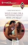 Wild Fling or a Wedding Ring? by Mira Lyn Kelly