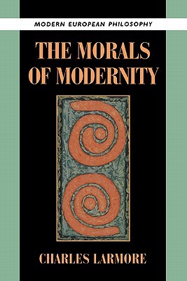 The Morals of Modernity (Modern European Philosophy)