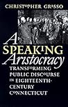 A Speaking Aristocracy: Transforming Public Discourse in Eighteenth-Century Connecticut