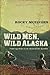 Wild Men, Wild Alaska by Rocky McElveen Wild Men, Wild Alaska by Rocky McElveen