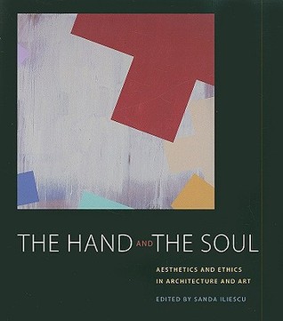 The Hand and the Soul: Aesthetics and Ethics in Architecture and Art (Paperback)