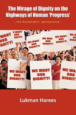 The Mirage Of Dignity On The Highways Of Human 'Progress': The bystanders' perspective (Paperback)