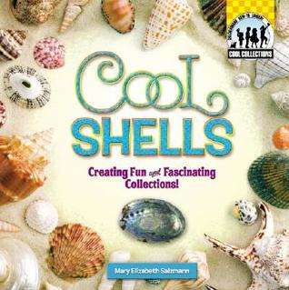 Cool Shells: Creating Fun and Fascinating Collections!: Creating Fun and Fascinating Collections (Cool Collections)