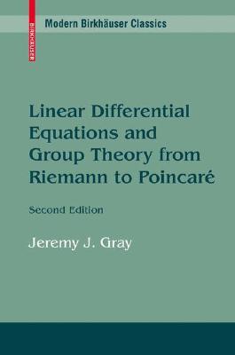 Linear Differential Equations and Group Theory from Riemann to Poincare (Modern Birkhäuser Classics)