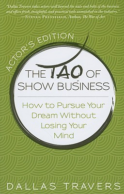 The Tao of Show Business: How to Pursue Your Dream Without Losing Your Mind (Paperback)