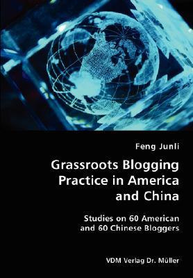 Grassroots Blogging Practice in America and China- Studies on 60 American and 60 Chinese Bloggers (Paperback)