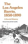 The Los Angeles Barrio, 1850-1890: A Social History