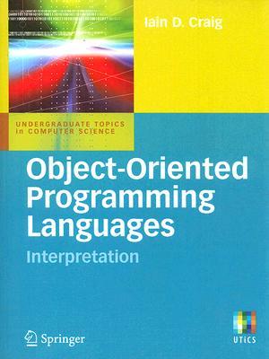 Object-Oriented Programming Languages: Interpretation (Undergraduate Topics in Computer Science)