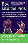 Box Like the Pros: World Champion Smokin' Joe Frazier's Complete Insider's Guide
