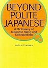 Beyond Polite Japanese: A Dictionary of Japanese Slang and Colloquialisms (Power Japanese Series)