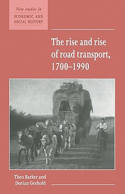 The Rise and Rise of Road Transport, 1700–1990 (New Studies in Economic and Social History, Series Number 21)