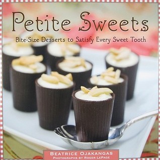 Petite Sweets: Bite-Size Desserts to Satisfy Every Sweet Tooth (Hardcover)