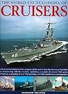 The World Encyclopedia of Cruisers: An Illustrated History of the Cruisers of the World, from the American Civil War to Modern-day Missile Cruisers, Spanning a Period of 150 years