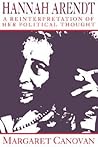 Hannah Arendt: A Reinterpretation of her Political Thought (Volume 0)