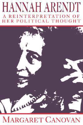 Hannah Arendt: A Reinterpretation of her Political Thought (Paperback)