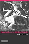 Homicide in the Biblical World Homicide in the Biblical World