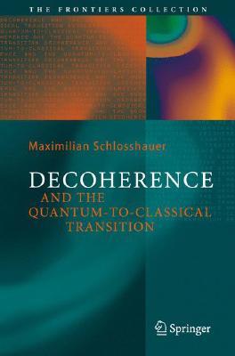 Decoherence: and the Quantum-To-Classical Transition (Hardcover)
