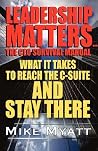 Leadership Matters: The CEO Survival Manual - What It Takes to Reach the C-Suite and Stay There Leadership Matters: The CEO Survival Manual - What It Takes to Reach the C-Suite and Stay There