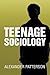 Teenage Sociology by Alexander Patterson
