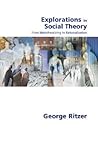 Explorations in Social Theory: From Metatheorizing to Rationalization