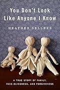 You Don't Look Like Anyone I Know: A True Story of Family, Face Blindness, and Forgiveness