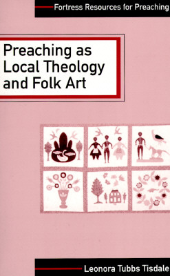 Preaching as Local Theology and Folk Art (Fortress Resources for Preaching)