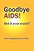 Goodbye AIDS! Did it ever exist?