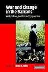 War and Change in the Balkans: Nationalism, Conflict and Cooperation