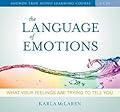 The Language of Emotions: What Your Feelings Are Trying to Tell You