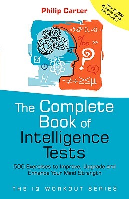The Complete Book of Intelligence Tests: 500 Exercises to Improve, Upgrade and Enhance Your Mind Strength (Paperback)