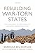 Rebuilding War-Torn States: The Challenge of Post-Conflict Economic Reconstruction