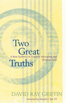 Two Great Truths: A New Synthesis of Scientific Naturalism and Christian Faith (Paperback)