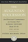 The Augustan Succession: An Historical Commentary on Cassius Dio's Roman History Books 55-56 (9 B.C.-A.D. 14) (Society for Classical Studies American Classical Studies) The Augustan Succession: An Historical Commentary on Cassius Dio's Roman History Books 55-56 (9 B.C.-A.D. 14) (Society for Classical Studies American Classical Studies)