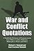 War and Conflict Quotations: A Worldwide Dictionary of Pronouncements from Military Leaders, Politicians, Philosophers, Writers and Others