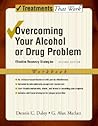 Overcoming Your Alcohol or Drug Problem: Effective Recovery StrategiesWorkbook (Treatments That Work)