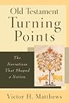 Old Testament Turning Points: The Narratives That Shaped a Nation Old Testament Turning Points: The Narratives That Shaped a Nation