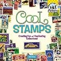 Cool Stamps: Creating Fun and Fascinating Collections!: Creating Fun and Fascinating Collections