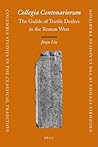 Collegia Centonariorum: The Guilds of Textile Dealers in the Roman West (Columbia Studies in the Classical Tradition, 34)