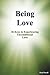 Being Love: 26 Keys To Experiencing Unconditional Love