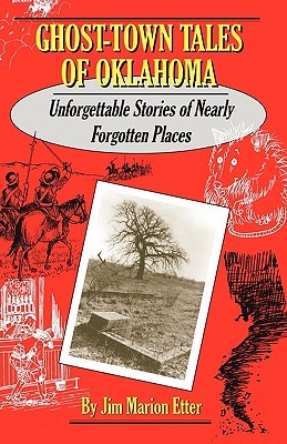 Ghost-Town Tales of Oklahoma: Unforgettable Stories of Nearly Forgotten Places (Paperback)