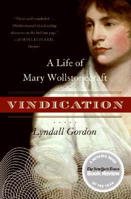 Vindication: A Life of Mary Wollstonecraft – The Unconventional Genius Who Founded Modern Feminism and Influenced Political Philosophy (Paperback)