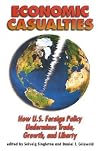 Economic Casualties: How U.S. Foreign policy Undermines Trade, Growth and Liberty Economic Casualties: How U.S. Foreign policy Undermines Trade, Growth and Liberty